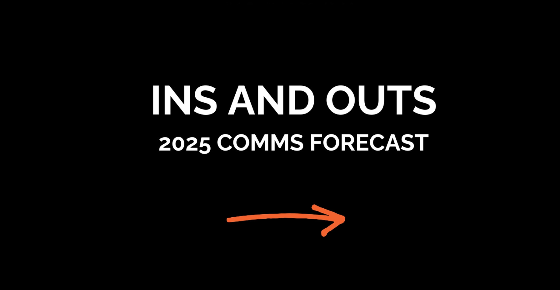 Ins and outs 2025 comms forcast